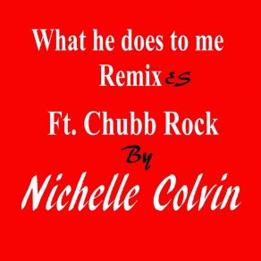 Download track What He Does To Me (House Mix) Nichelle ColvinChubb Rock