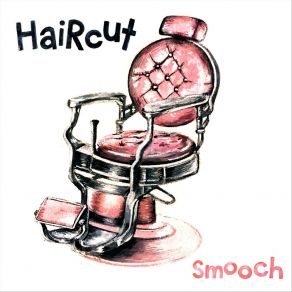 Download track Haircut Smooch