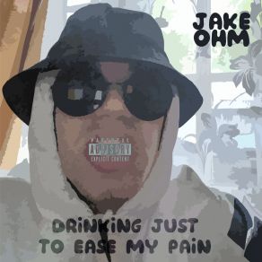 Download track Drinking Just To Ease My Pain Jake OHM