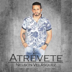 Download track Atrevete Nelson Velásquez