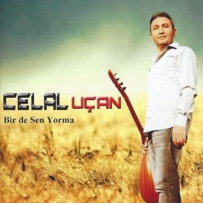 Download track Bir De Sen Yorma Celal Uçan