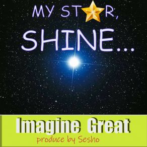 Download track My Star, Shine.... Imagine Great