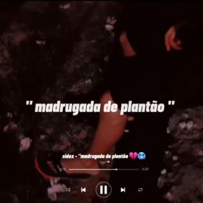 Download track Madrugada De Plantão (Sped Up) (Remix) Sidex