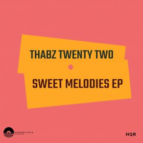 Download track Sweet Melodies (Original Mix) ThabzTwentyTwo