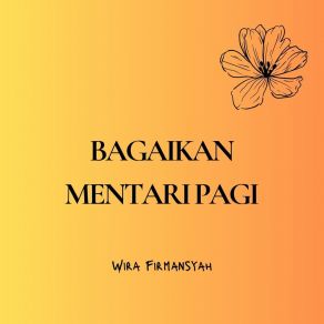 Download track Bagaikan Mentari Pagi Wira Firmansyah