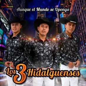 Download track Aunque El Mundo Se Oponga Los 3 Hidalguenses