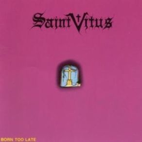 Download track Born Too Late Saint Vitus