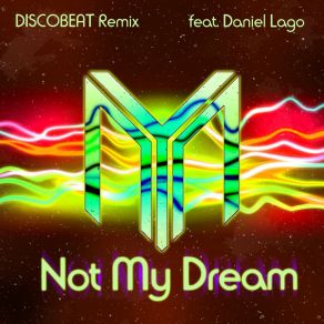 Download track Not My Dream (Discobeat Radio Edit) Daniel Lago