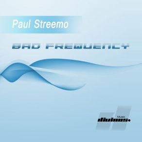 Download track Bad Frequency Paul Streemo