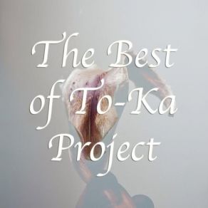 Download track The Best Of To-Ka Project (Up Close) Toka Project