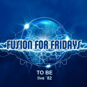 Download track Fridays For Fusion (Live) To Be