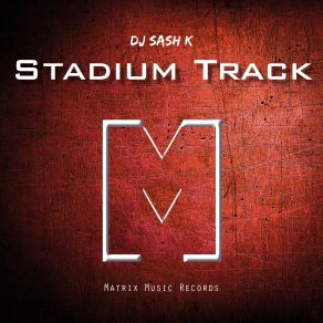 Download track Stadium Track DJ Sash K