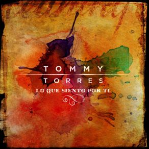 Download track Lo Que Siento Por Ti Tommy Torres