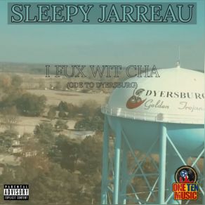 Download track I Fux Wit Cha (Ode To Dyersburg) (Extended Mix) Sleepy Jarreau