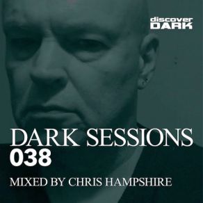 Download track Dark Sessions Radio 038 (Continuous DJ Mix) Chris Hampshire