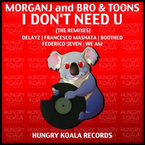Download track I Don't Need U (Federico Seven Remix) Bro, MorganJ, Toons