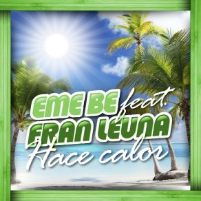 Download track Hace Calor (Cuando Cale El Sol) (Fran Leuna) (Extended Mix) Eme BeFran Leuna