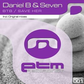 Download track Save Her (Original Mix) Daniel B & Seven