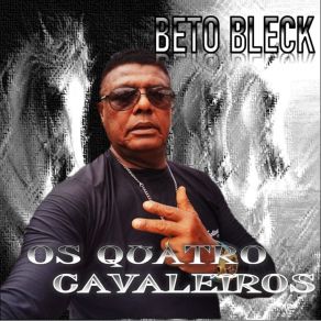 Download track Os Quatro Cavaleiros Beto Bleck