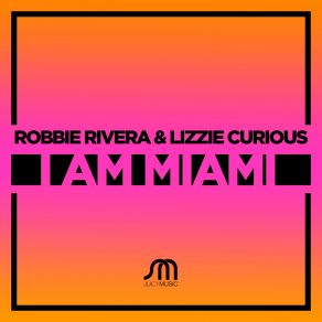 Download track I Am Miami (Simioli And Triple1 Remix) Robbie Rivera, Lizzie Curious