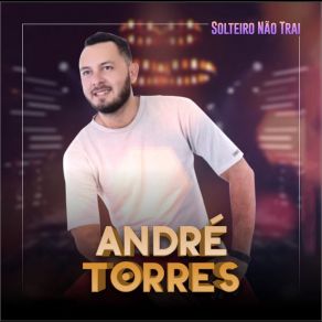 Download track Solteiro Não Trai Andre Torres