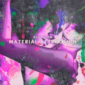 Download track Material Attraction (Alex Gin Remix) Alex GinKaul