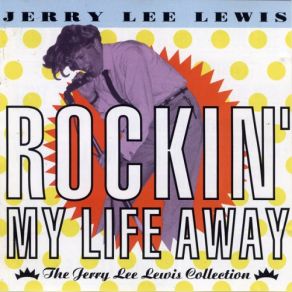 Download track Rockin' My Life Away Jerry Lee Lewis