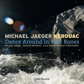 Download track Dance Around In Your Bones Michael Jaeger KEROUAC