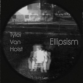 Download track Ellipsism Tyler Von Holst