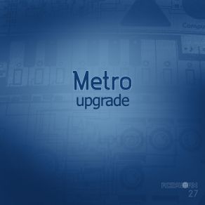 Download track Upgrade (Original Mix) Metro