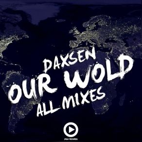 Download track Our World (Album Mix) Daxsen