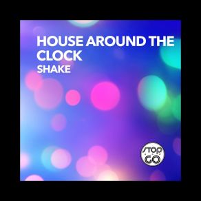 Download track Shake (Radio Edit) House Around The Clock