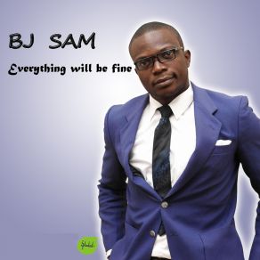 Download track Everything Will Be Fine BJ Sam