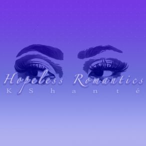 Download track Hopeless Romantics K Shanté