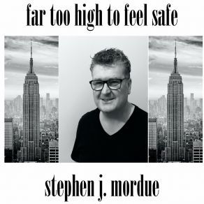 Download track Far Too High To Feel Safe Stephen J. Mordue