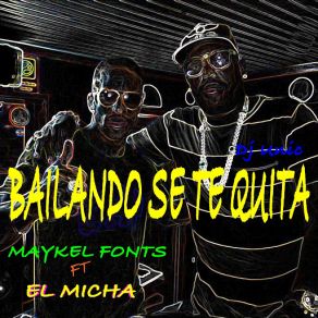 Download track Bailando Se Te Quita (El Micha) Maykel FontsEl Micha