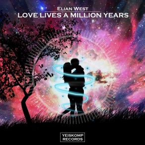 Download track Love Lives A Million Years (Original Mix) Elian West