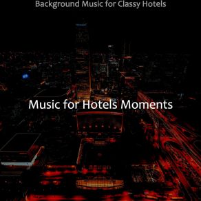 Download track Contemporary Luxury Hotels Music For Hotels Moments