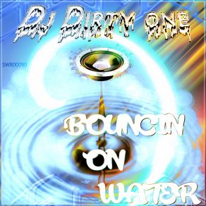 Download track Bouncin On Water (Original Mix) DJ Dirty One