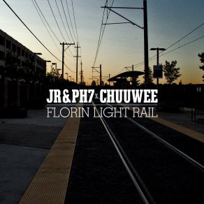 Download track Florin Light Rail Chuuwee, JR, PH7