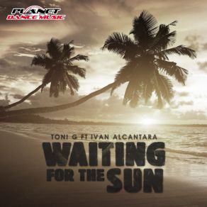 Download track Waiting For The Sun (Acapella) Toni G, Ivan AlcantaraAcapella