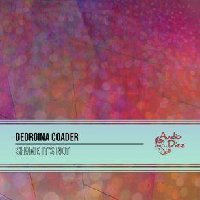 Download track Shame It's Not (Original Mix) Georgina Coader