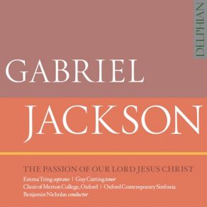 Download track Anointing At Bethany Oxford, Gabriel Jackson, Guy Cutting, Benjamin Nicholas, Choir Of Merton College, Oxford Contemporary Sinfonia, Emma Tring