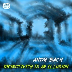 Download track Objectivity Is An Illusion Andy Bach