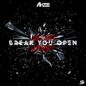 Download track Break You Open (Extended Mix) Ahzee