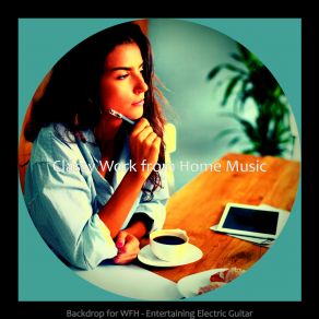 Download track Backdrop For Working From Home - Entertaining Electric Guitar Classy Work From Home Music