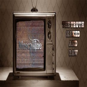 Download track The Truth, Naked And Raw Mescalline