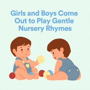 Download track Girls And Boys Come Out To Play Gentle Nursery Rhymes, Pt. 18 Comptines Pour Enfants