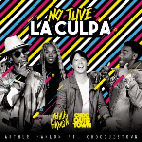 Download track No Tuve La Culpa Arthur HanlonChocQuibTown