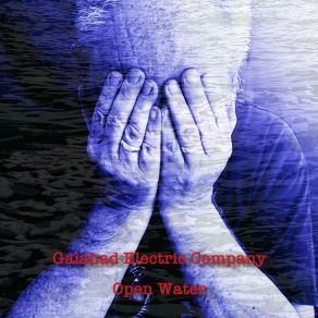 Download track Open Water (Laid Bare) Galahad Electric Company